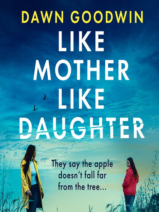 Title details for Like Mother, Like Daughter by Dawn Goodwin - Available